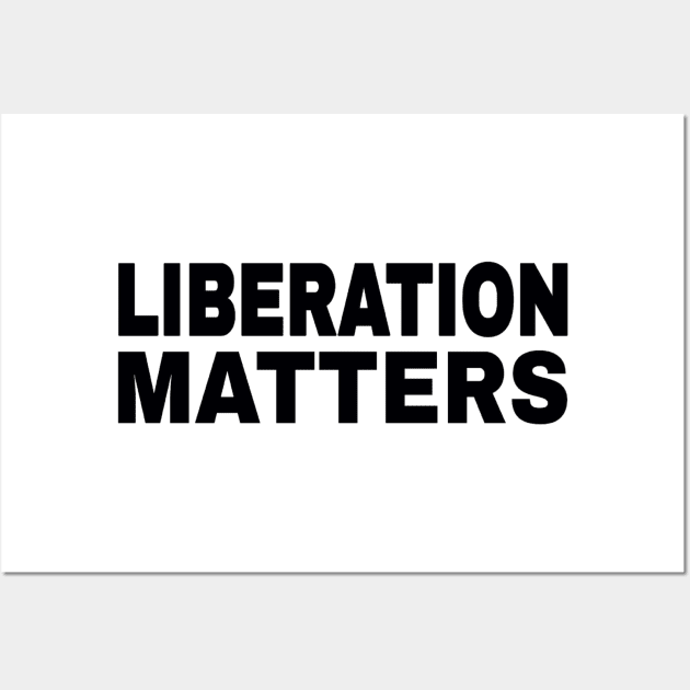 Liberation Matters - Black - Front Wall Art by SubversiveWare